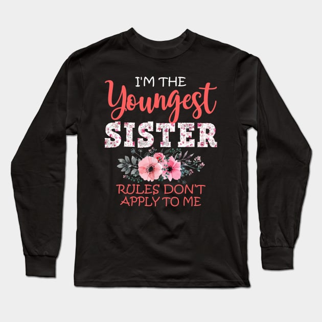 Youngest Sister Rules Don't Apply To Me Sibling Family Gift Long Sleeve T-Shirt by Ortizhw